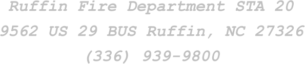Ruffin Fire Department STA 20  9562 US 29 BUS Ruffin, NC 27326 (336) 939-9800