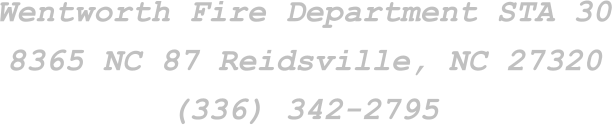 Wentworth Fire Department STA 30 8365 NC 87 Reidsville, NC 27320 (336) 342-2795